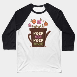 Keep Going Keep Growing Baseball T-Shirt